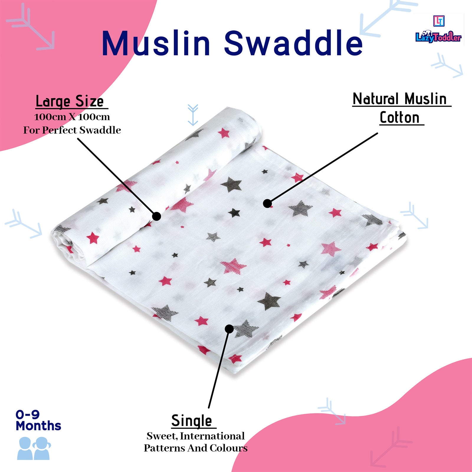 our swaddles are made up of natural muslin cotton with 100cm by 100cm size which is sufficient to wrap a new-born